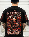 YOU MY FRIEND SHOULD HAVE BEEN SWALLOWED ALL OVER PRINT  - TLHN0203261